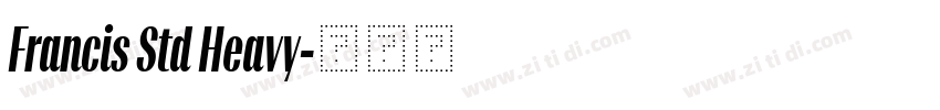 Francis Std Heavy字体转换 Francis Std Heavy字体转换
